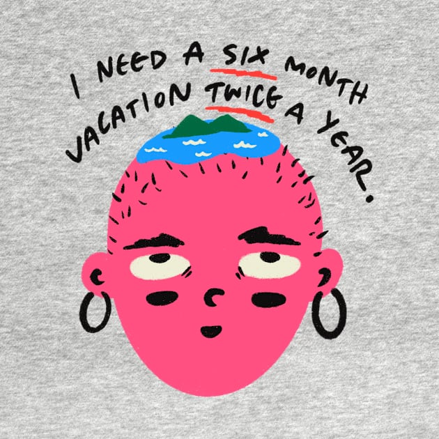 I Need a Six Month Vacation Twice a Year Funny Quote by MissRoutine